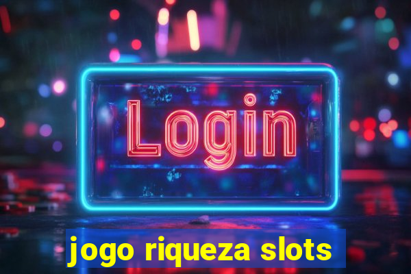 jogo riqueza slots